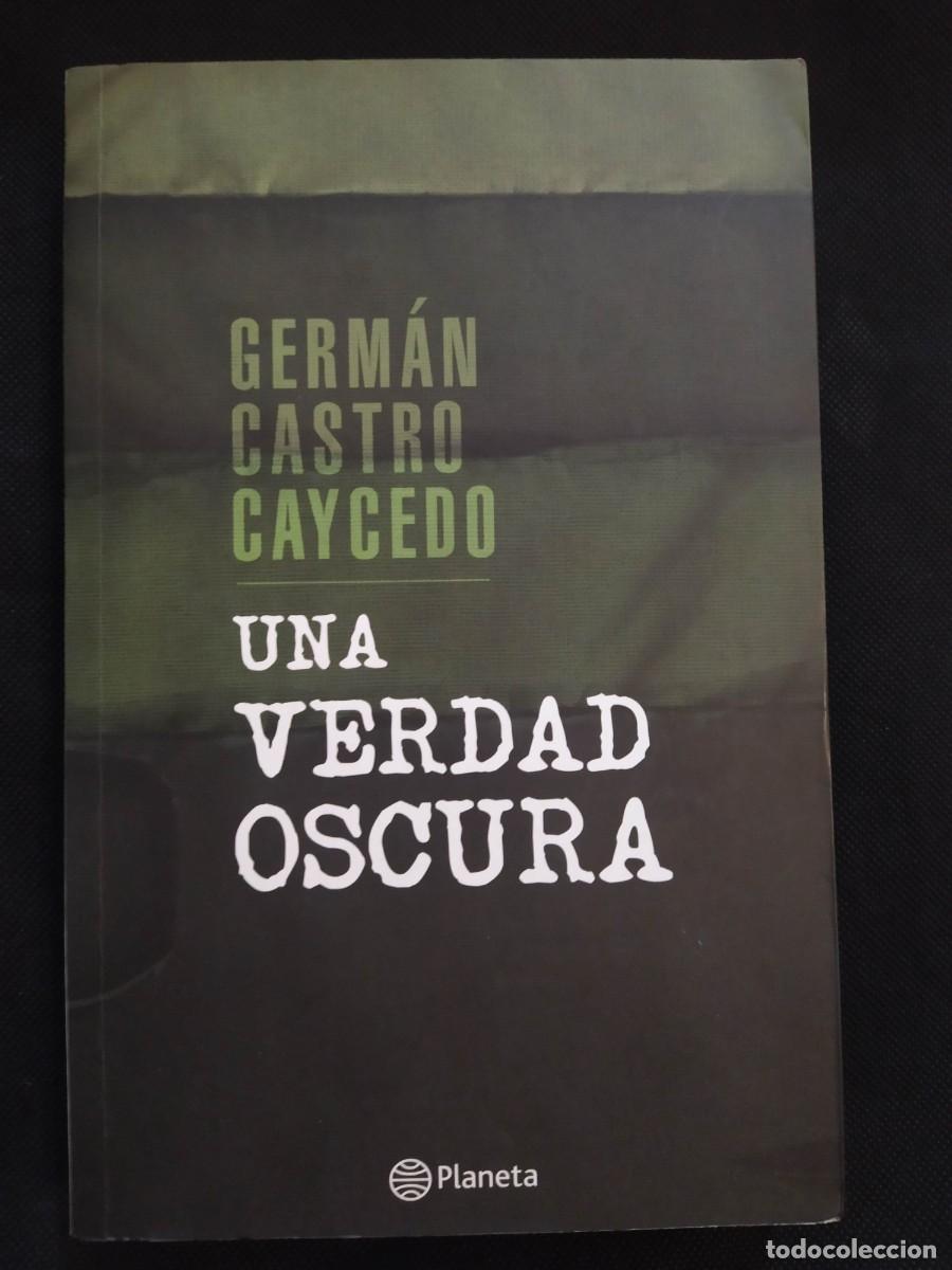 Libros de segunda mano: UNA VERDAD OSCURA - GERMAN CASTRO CAYCEDO - Foto 1