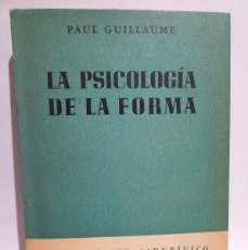 Libros de segunda mano: PAUL GUILLAUME - LA PSICOLOGÍA DE LA FORMA - PRIMERA EDICIÓN EN CASTELLANO - 1947. Lote 364484106