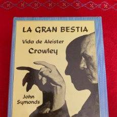 Libros de segunda mano: LA GRAN BESTIA. VIDA DE ALEISTER CROWLEY. JOHN SYMONDS. ED. SIRUELA.. Lote 365105261