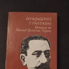 Libros de segunda mano: DIVAGACIONES Y FANTASIAS. CRONICAS DE MANUEL GUTIERREZ NAJERA. 1ª EDICION. 1974.