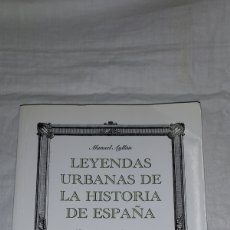 Libros de segunda mano: LEYENDAS URBANAS DE LA HISTORIA DE ESPAÑA.MANUEL AYLLON.EDICIONES STYRIA 2010. Lote 365283761
