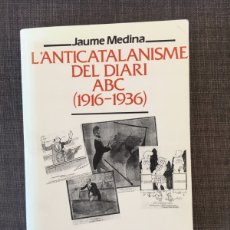Libros de segunda mano: L’ANTICATALANISME DEL DIARI ABC (1916-1936) / JAUME MEDINA. 1995. Lote 365365351