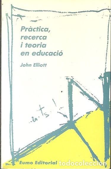 Libros de segunda mano: PRACTICA RECERCA I TEORIA EN EDUCACIO JOHN ELLIOT EUMO EDITORIAL - Foto 1
