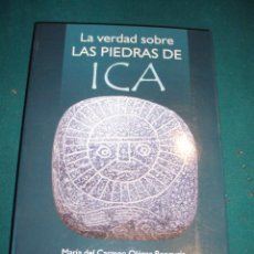 Libros de segunda mano: LA VERDAD SOBRE LAS PIEDRAS DE ICA - LIBRO DE Mª DEL CARMEN OLÁZAR & F. ARENAS - SIRIO 2007. Lote 365770821