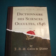 Libros de segunda mano: DICTIONNARIE DES SCIENCES OCCULTES, 1846 - BY J.A.S. COLLIN DE PLANCY - CLASSIC REPRINT SERIES. Lote 365770966