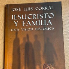 Libros de segunda mano: JESUCRISTO Y FAMILIA, UNA VISION HISTORICA, JOSE LUIS CORRAL. Lote 365788476