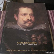 Libros de segunda mano: CATALOGO COLECCIÓN CENTRAL HISPANO DEL RENACIMIENTO AL ROMANTICISMO LIBRO DE ARTE. Lote 365966256