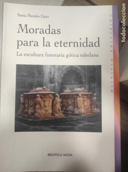 Libros de segunda mano: Morales Cano,Sonia - MORADAS PARA LA ETERNIDAD LA ESCULTURA FUNERARIA GOTICA MODERNA