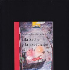 Libros de segunda mano: EL BARCO DE VAPOR - LILA SACHER Y LA EXPEDICIÓN AL NORTE - SM EDITORIAL 2014 - A PARTIR DE 10 AÑOS. Lote 366078231