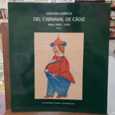 Libros de segunda mano: HISTORIA GRÁFICA DEL CARNAVAL DE CÁDIZ (1950 / 1959) - TOMO I - FERNANDO MIRALLES / JAVIER OSUNA. Lote 366104611