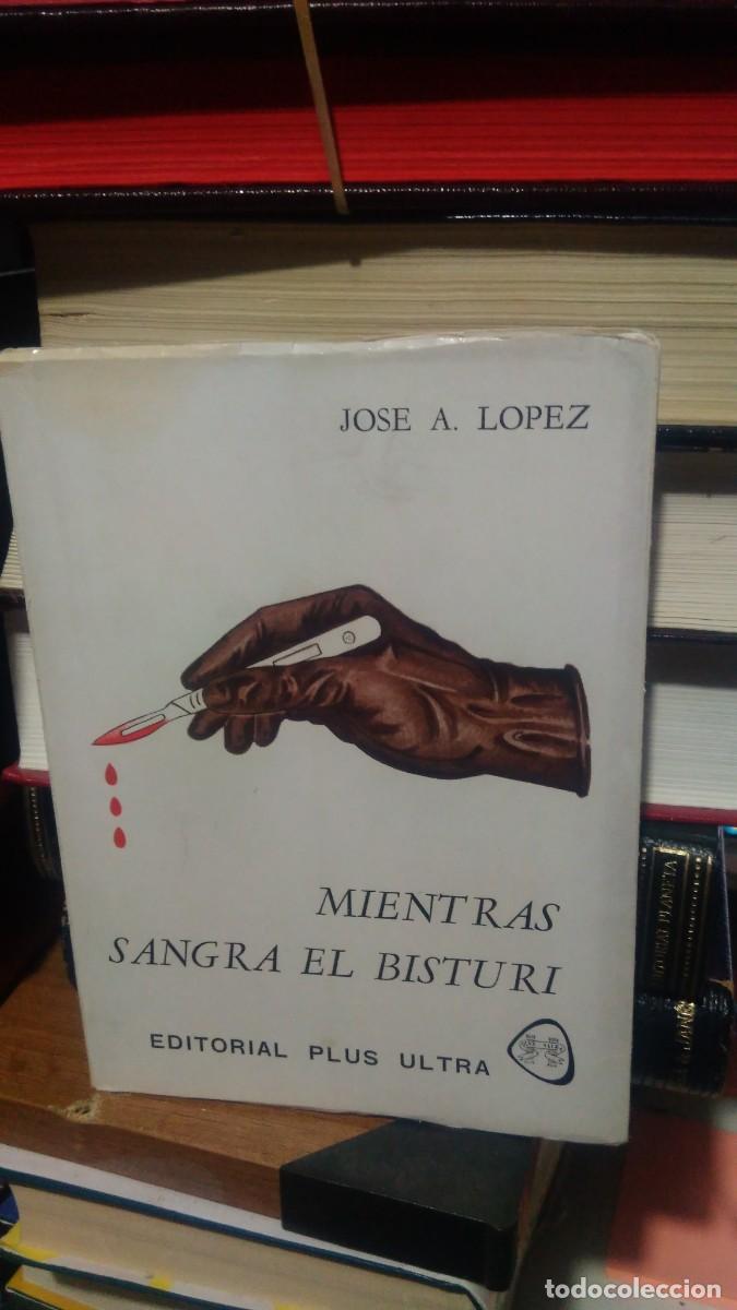 Libros de segunda mano: MIENTRAS SANGRA EL BISTUR&Iacute;, JOSE A. LOPEZ, ED. PLUS ULTRA - Foto 1