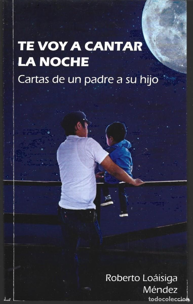 Second hand books: Roberto LO&Aacute;ISIGA M&Eacute;NDEZ : Te voy a cantar la noche (Cartas de un padre a su hijo). Nicaragua, 2018
