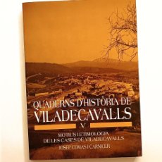 Libros de segunda mano: QUADERNS D'HISTÒRIA DE VILADECAVALLS V - MOTIUS I ETIMOLOGIA DE LES CASES - JOSEP COMAS I CARNICER. Lote 366333546