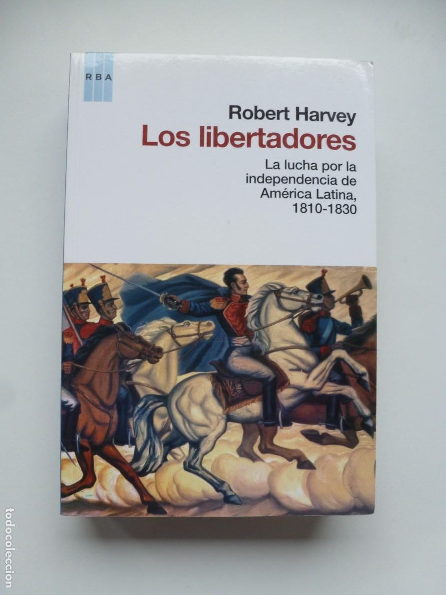 Libros de segunda mano: LOS LIBERTADORES. LA LUCHA POR LA INDEPENDENCIA DE AM&Eacute;RICA LATINA 1810-1830. ROBERT HARVEY