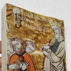 Libros de segunda mano: HISTORIA DE LAS CRUZADAS III - STEVEN RUNCIMAN. Lote 366776751