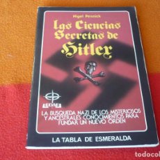 Libros de segunda mano: LAS CIENCIAS SECRETAS DE HITLER ( NIGEL PENNICK ) LA BUSQUEDA NAZI DE LOS MISTERIOSOS Y ANCESTRALES