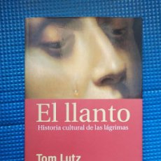 Libros de segunda mano: EL LLANTO HISTORIA CULTURAL DE LAS LAGRIMAS TOM LUTZ. Lote 367245054