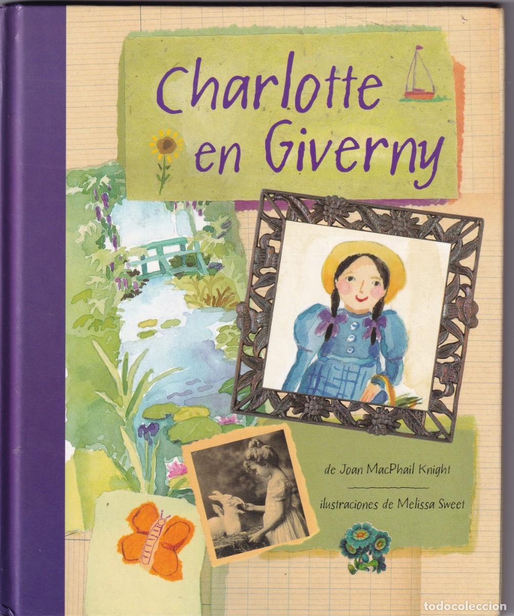 Libri di seconda mano: CHARLOTTE EN GIVERNY POR JOAN MACPHAIL KNIGHT - ILUSTRACIONES: MELISSA SWEET - (Peso: 424 gramos)
