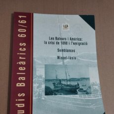 Libros de segunda mano: LES BALEARS I AMÈRICA: LA CRISI DE 1898 I L'EMIGRACIÓ (ESTUDIS BALEÀRICS 60/61)