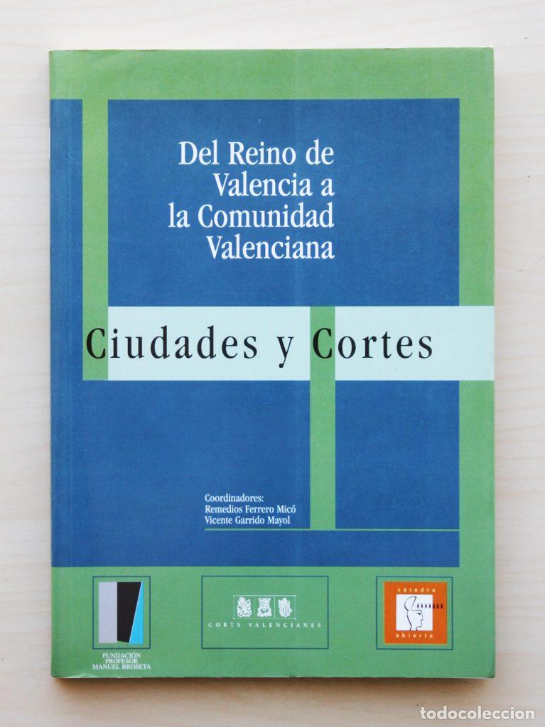 Libros de segunda mano: DEL REINO DE VALENCIA A LA COMUNIDAD VALENCIANA. CIUDADES Y CORTES - FERRERO MIC&Oacute;, Remedios - GARRID