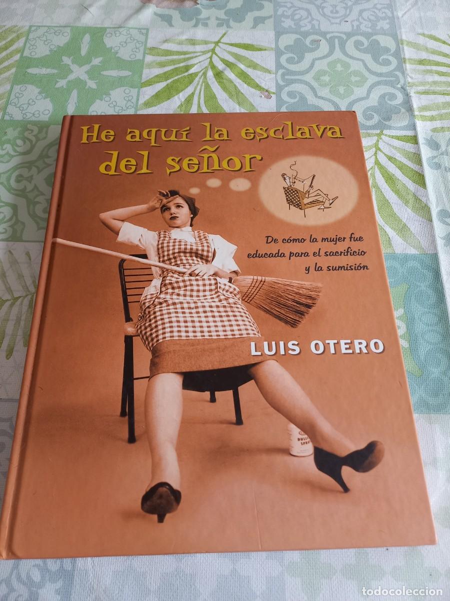 Libros de segunda mano: HE AQUI LA ESCLAVA DEL SE&Ntilde;OR - LUIS OTERO - EDICIONES B.2001 - Foto 1