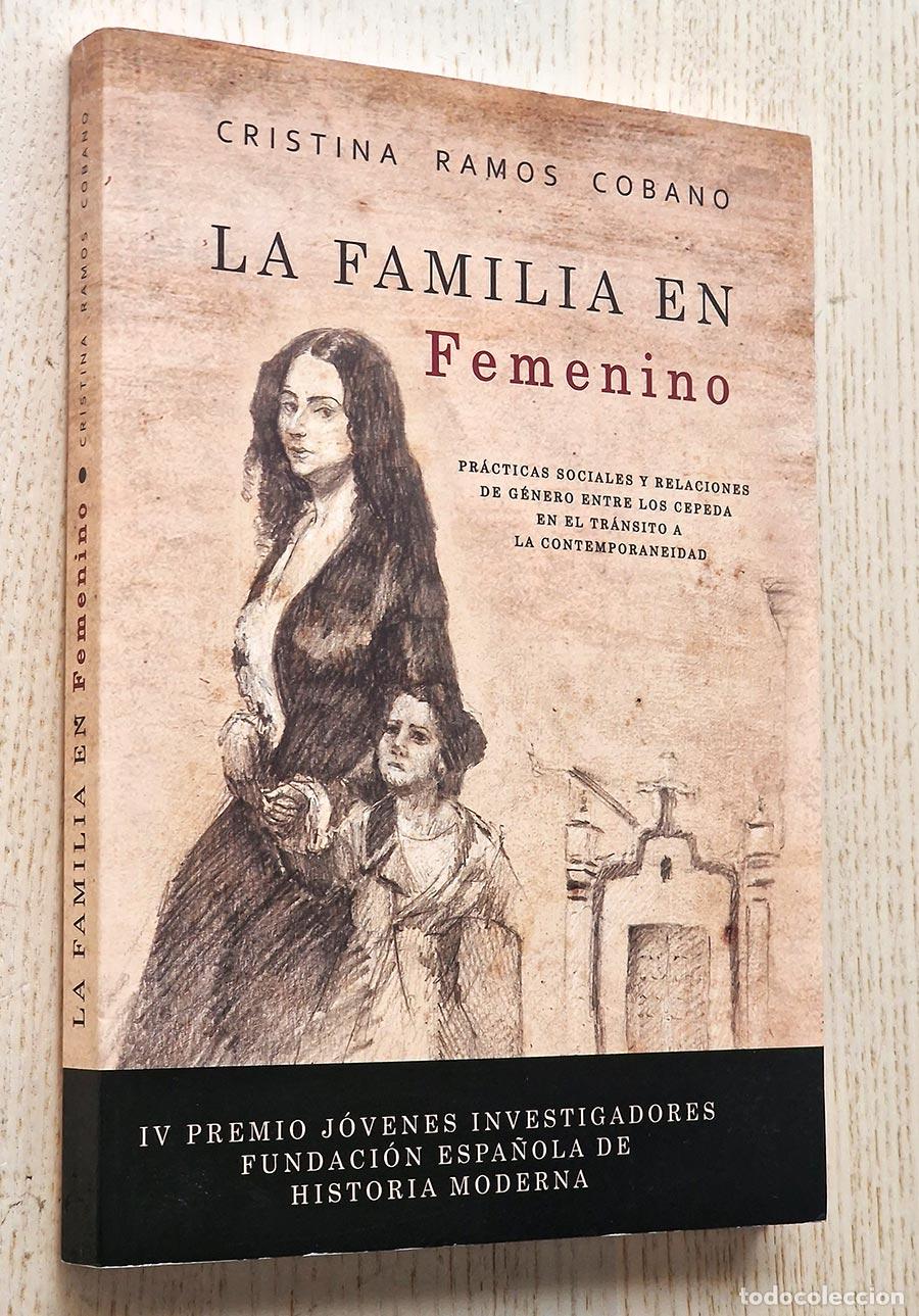 Libros de segunda mano: LA FAMILIA EN FEMENINO. Pr&aacute;cticas sociales y relaciones de g&eacute;nero entre los Cepeda en el tr&aacute;nsito a