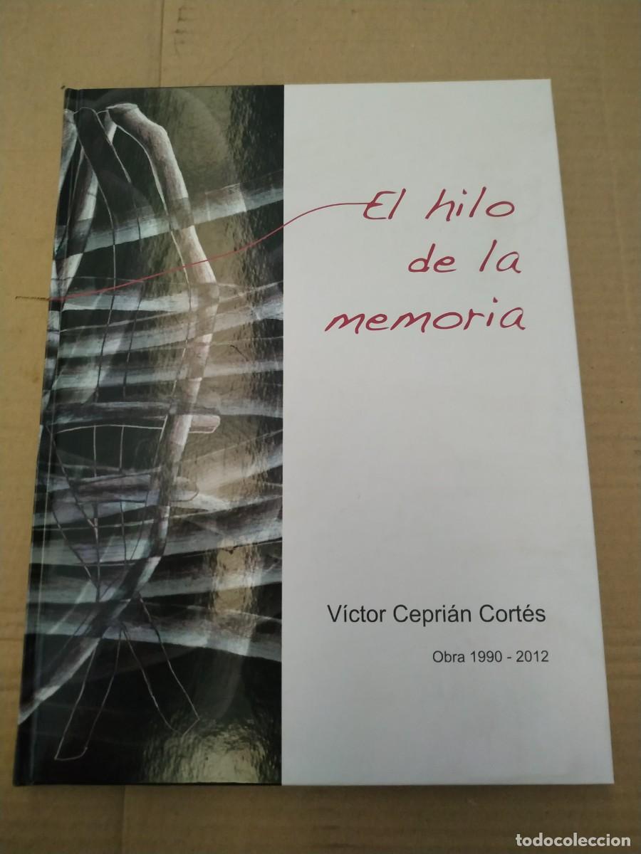 Second hand books: El Hilo de la Memoria. Obra 1990 - 2012 - V&iacute;ctor Cepri&aacute;n Cort&eacute;s