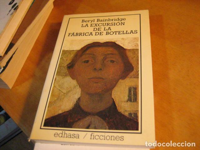 Libros de segunda mano: LA EXCURSION DE LA FABRICA DE BOTELLAS, BERYL BAINBRIDGE. EDHASA - Foto 1