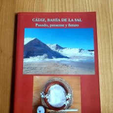 Libros de segunda mano: CÁDIZ BAHÍA DE LA SAL. PASADO, PRESENTE Y FUTURO. SALINAS MOLINOS DE MAREA. Lote 370505431