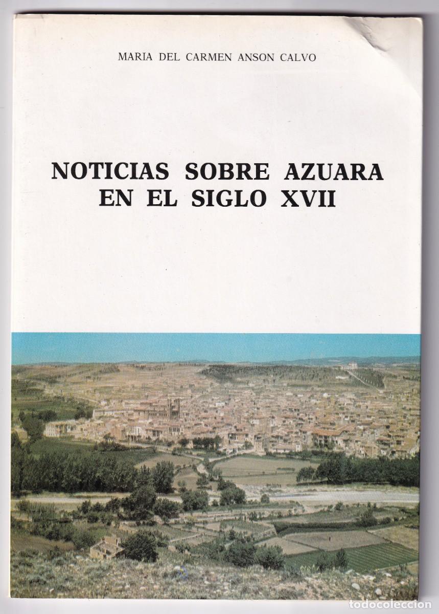 Second hand books: M&ordm; DEL CARMEN ANS&Oacute;N CALVO: NOTICIAS DE AZUARA EN EL SIGLO XVII. ZARAGOZA, 1987
