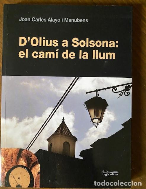 Second hand books: D' OLIUS A SOLSONA EL CAM&Iacute; DE LA LLUM - JOAN CARLES ALAY&Oacute; - HIST&Ograve;RIA DE L' ELECTRICITAT A SOLSONA