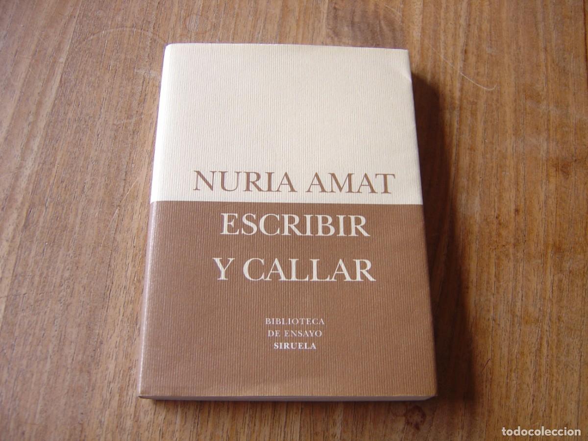 Libros de segunda mano: ESCRIBIR Y CALLAR. NURIA AMAT. EDICIONES SIRUELA . 2010 - Foto 1