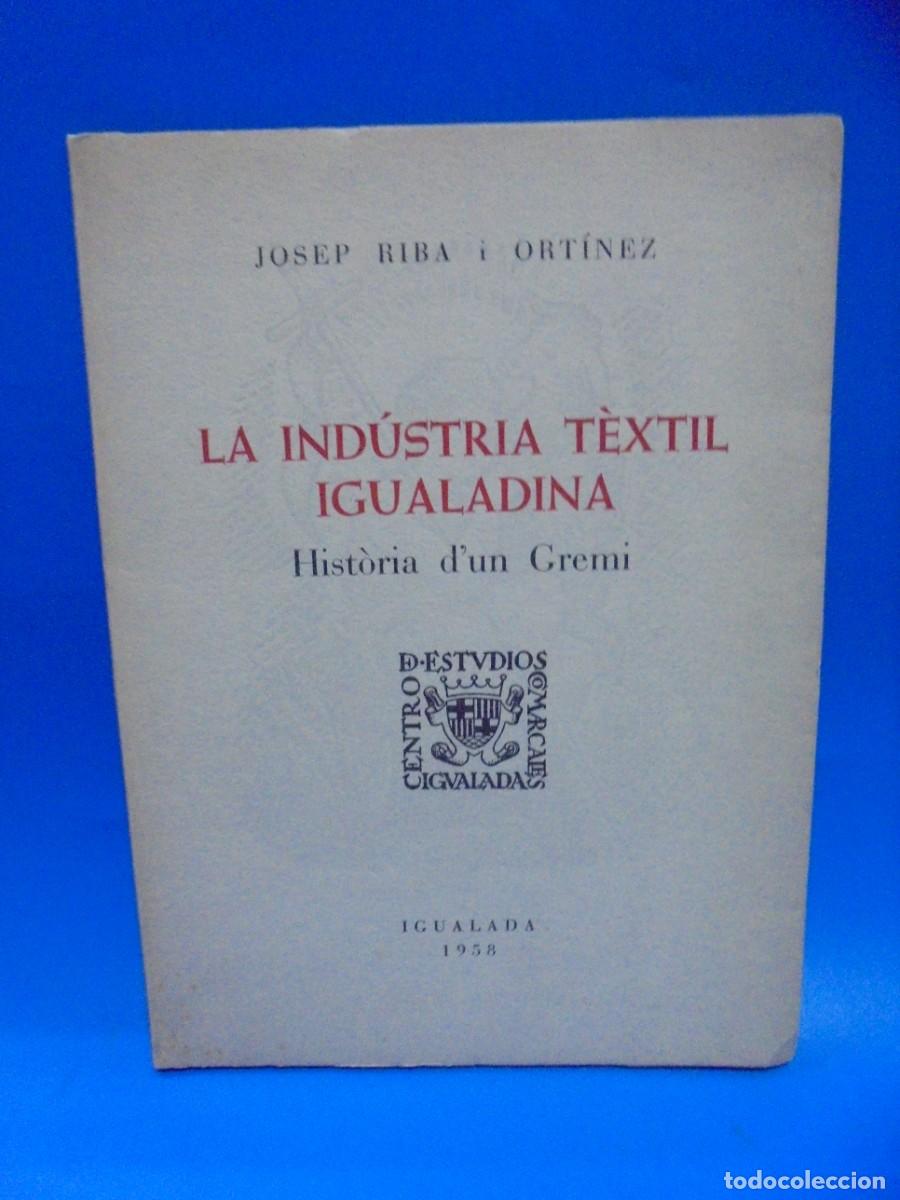 Libri di seconda mano: LA INDSTRIA TEXTIL IGUALADINA. JOSEP RIBA I ORTINEZ. 1958. PAGS : 49.