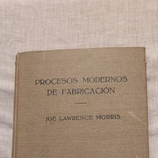 Libros de segunda mano: PROCESOS MODERNOS DE FABRICACION.JOE LAWRENCE MORRIS.EDITORIAL LABOR 1961