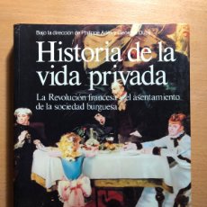 Libros de segunda mano: HISTORIA DE LA VIDA PRIVADA. LA REVOLUCIÓN FRANCESA Y EL ASENTAMIENTO DE LA SOCIEDAD BURGUESA. Lote 372734704