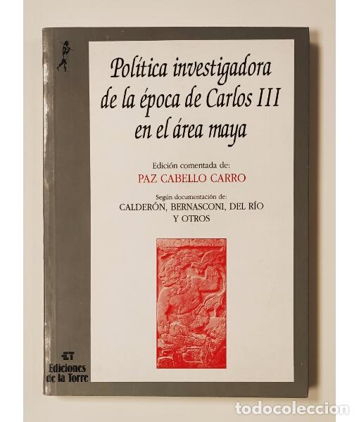 Libros de segunda mano: POL&Iacute;TICA INVESTIGADORA DE LA &Eacute;POCA DE CARLOS III EN EL &Aacute;REA MAYA. DESCUBRIMIENTO DE PALENQUE Y PRIME