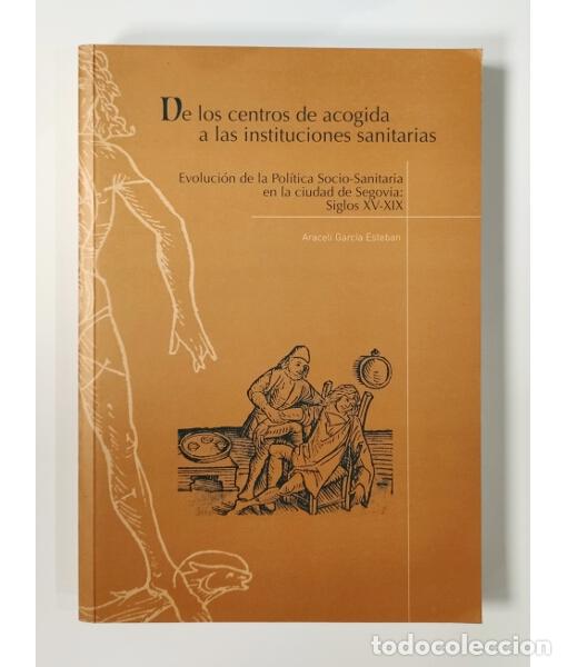 Libros de segunda mano: DE LOS CENTROS DE ACOGIDA A LAS INSTITUCIONES SANITARIAS. EVOLUCI&Oacute;N DE LA POL&Iacute;TICA SOCIO-SANITARIA E