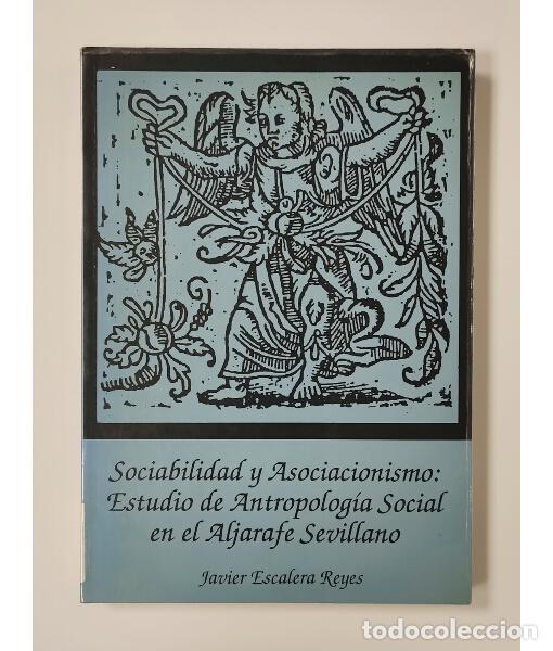 Libros de segunda mano: SOCIABILIDAD Y ASOCIACIONISMO: ESTUDIO DE ANTROPOLOG&Iacute;A SOCIAL EN EL ALJARAFE SEVILLANO. ESCALERA REY