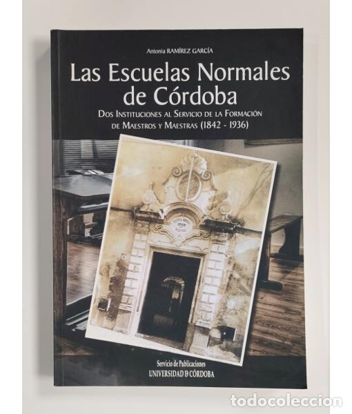Libros de segunda mano: LAS ESCUELAS NORMALES DE C&Oacute;RDOBA: DOS INSTITUCIONES AL SERVICIO DE LA FORMACI&Oacute;N DE MAESTROS Y MAESTR