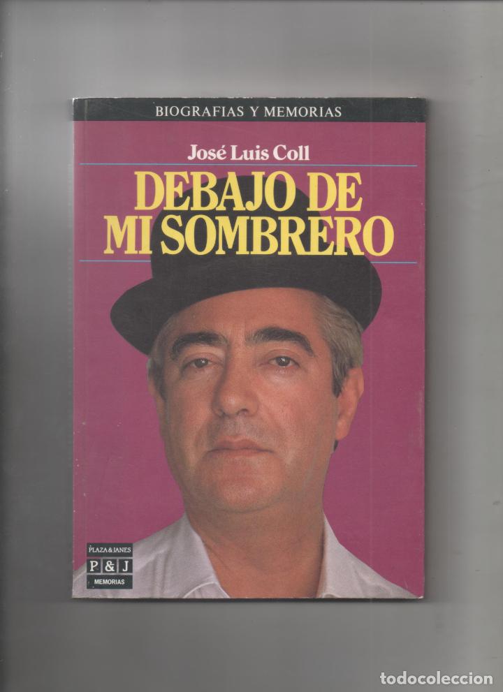 Libros de segunda mano: JOSE LUIS COLL - DEBAJO DE MI SOMBRERO -C5 - Foto 1