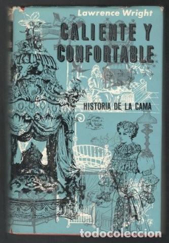 Libros de segunda mano: WRIGHT, Lawrence: CALIENTE Y CONFORTABLE. Historia de la cama. - Foto 1