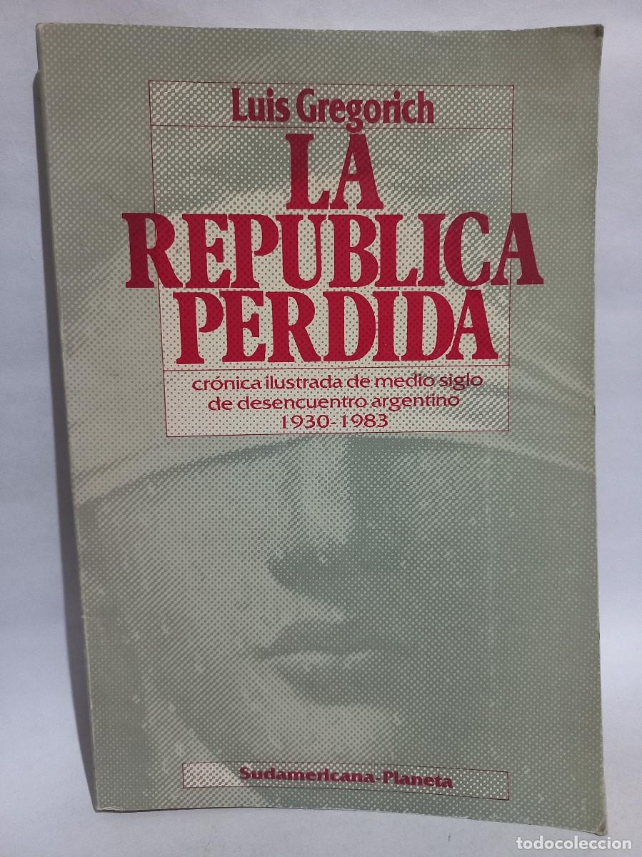 Libros de segunda mano: Luis Gregorich - La Rep&uacute;blica Perdida - 1984 - Foto 1