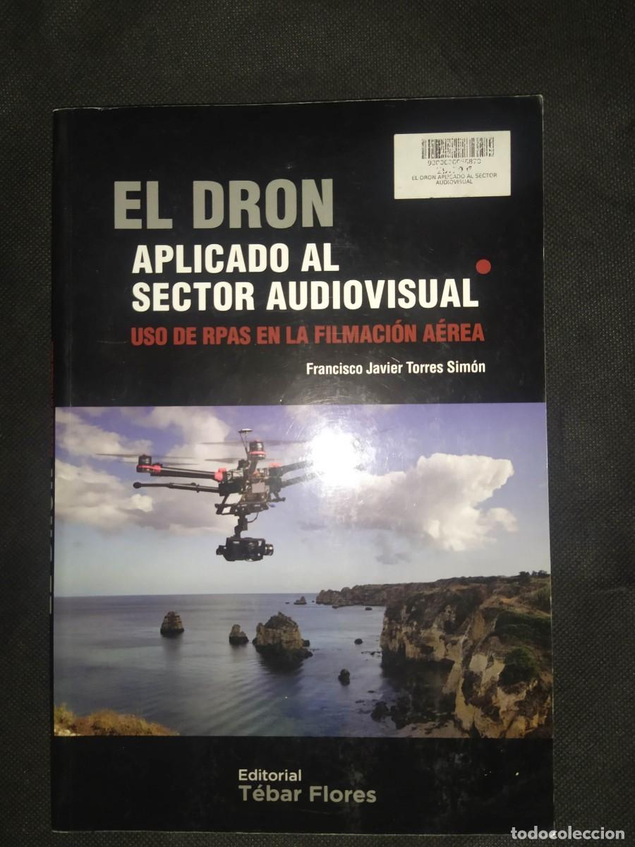 Libros de segunda mano: EL DRON APLICADO AL SECTOR AUDIOVISUAL - FRANCISCO JAVIER TORRES SIMON - Foto 1