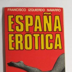 Libros de segunda mano: TITULO: ESPAÑA ERÓTICA. AUTOR: FRANCISCO IZQUIERDO. ( BARCELONA) 1972.