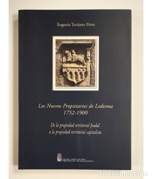 Libros de segunda mano: LOS NUEVOS PROPIETARIOS DE LEDESMA 1752-1900: DE LA PROPIEDAD TERRITORIAL FEUDAL A LA PROPIEDAD TERR