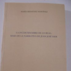 Libros de segunda mano: LA INCERTIDUMBRE DE LO REAL: BASES DE LA NARRATIVA DE JUAN JOSE SAER. MARIA BERMUDEZ MARTINEZ. OVIED. Lote 375966214