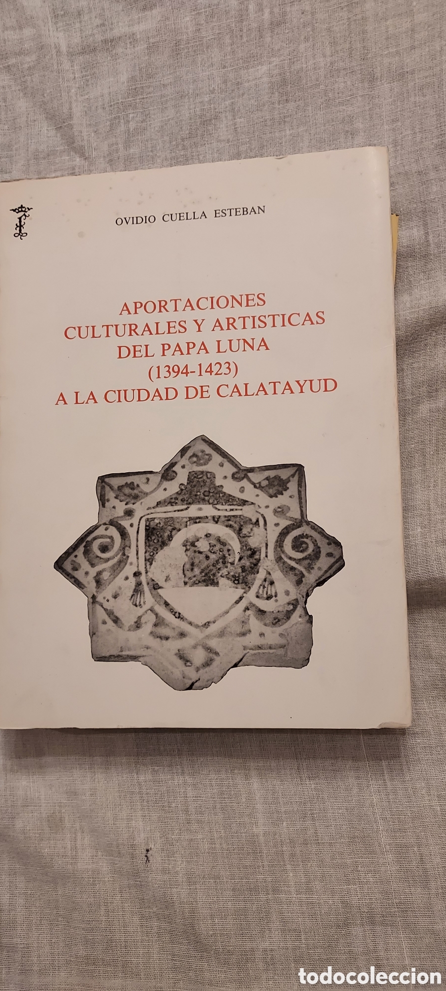 Libros de segunda mano: APORTACIONES CULTURALES Y ARTISTICAS DEL PAPA LUNA(1394-1423)A LA CIUDAD DE CALATAYUD.OVIDIO CUELLA