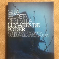 Libros de segunda mano: GUÍA SECRETA DE SEVILLA LUGARES DE PODER JORDI FERNANDEZ CABRERA JOSE MANUEL GARCIA BAUTISTA Nº 5. Lote 376090414