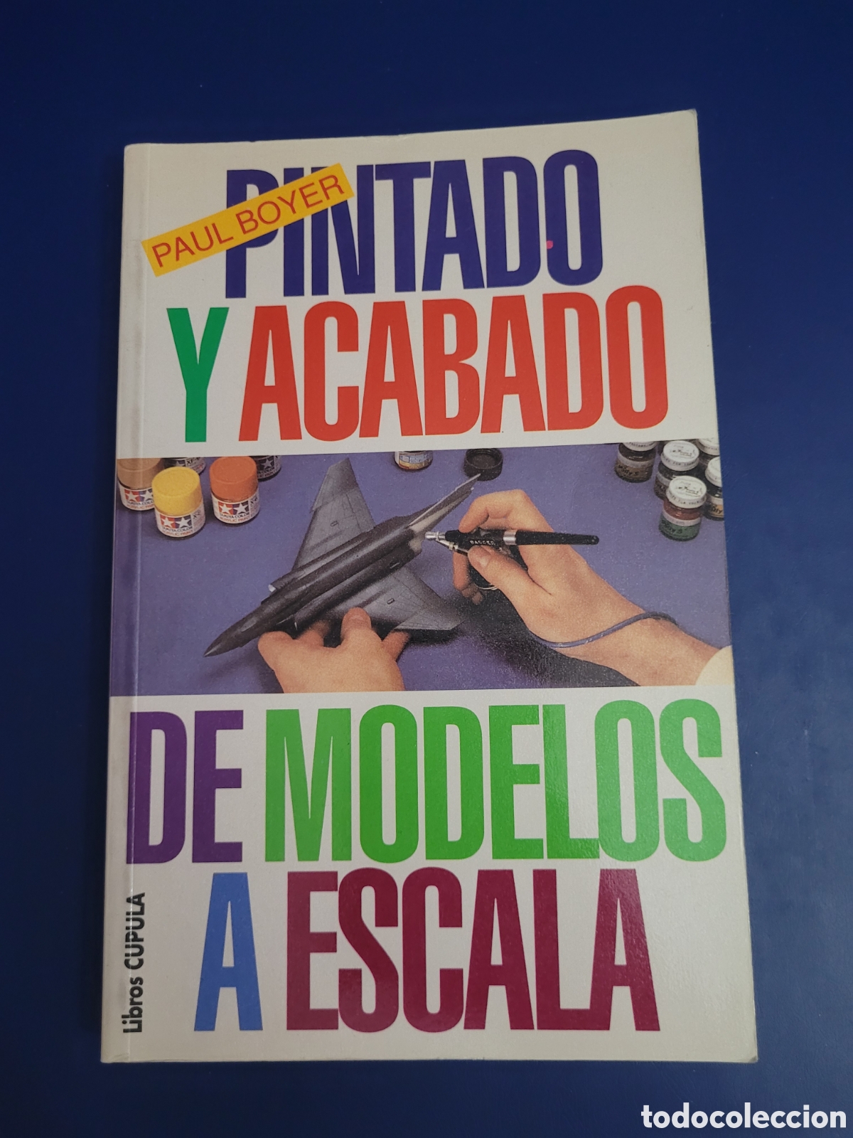 Libros de segunda mano: PINTADO Y ACABADO DE MODELOS A ESCALA PAUL BOYER LIBROS C&Uacute;PULA 1995 - Foto 1