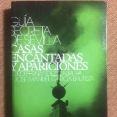 Libros de segunda mano: GUÍA SECRETA DE SEVILLA CASAS ENCANTADAS Y APARICIONES FERNANDEZ CABRERA JOSE GARCIA BAUTISTA Nº 1. Lote 376362439